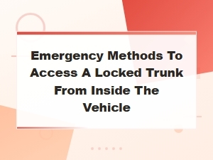 Emergency Methods to Access a Locked Trunk From Inside the Vehicle
