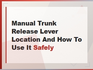 Manual Trunk Release Lever Location and How to Use It Safely