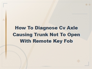 Cv Axle Diagnosis for Remote Trunk Key
