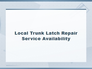 Local Trunk Latch Repair Service Availability Near You